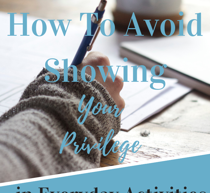 How To Avoid Showing Your Privilege in Everyday Activities in Your Novel